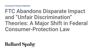 FTC Drops Disparate-Impact and Unfair Discrimination Claims in Policy Reversal